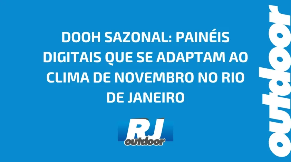 DOOH SAZONAL: PAIN&Eacute;IS DIGITAIS QUE SE ADAPTAM AO CLIMA DE NOVEMBRO NO RIO DE JANEIRO