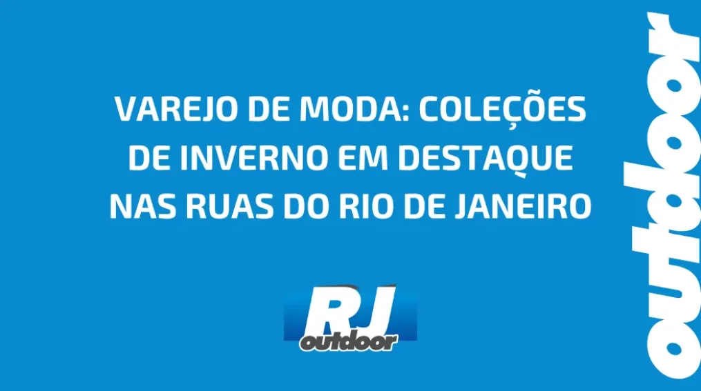 VAREJO DE MODA: COLE&Ccedil;&Otilde;ES DE INVERNO EM DESTAQUE NAS RUAS DO RIO DE JANEIRO