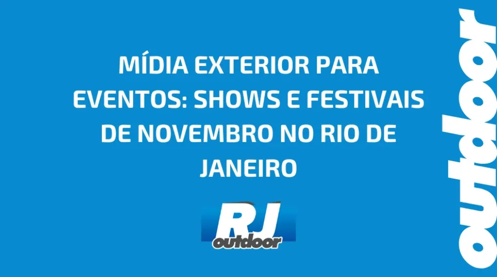 M&Iacute;DIA EXTERIOR PARA EVENTOS: SHOWS E FESTIVAIS DE NOVEMBRO NO RIO DE JANEIRO