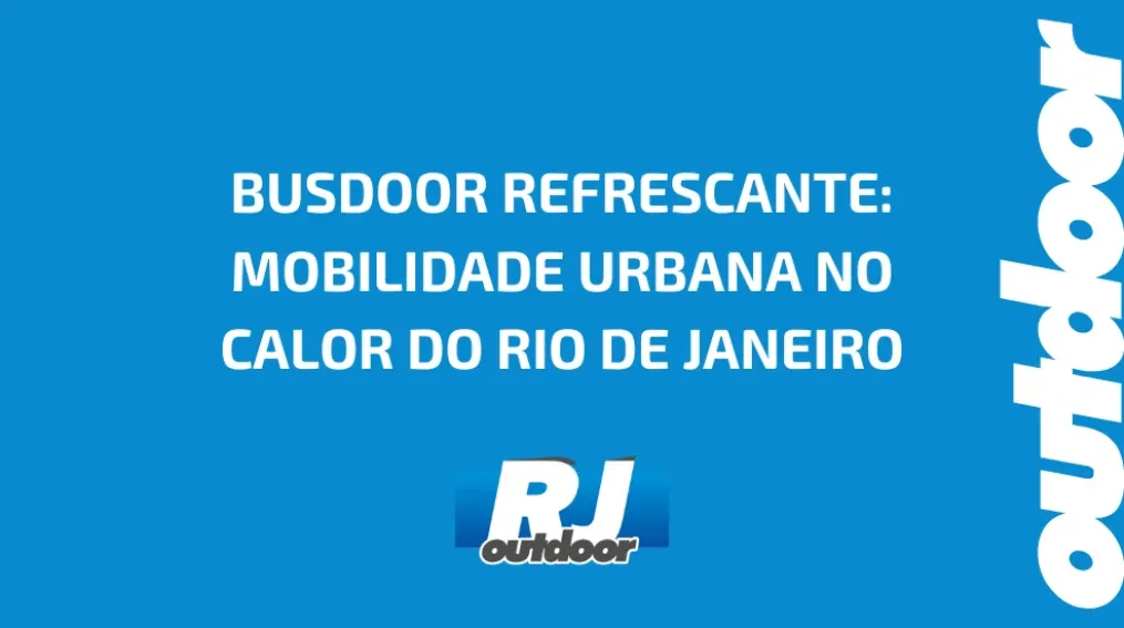 BUSDOOR REFRESCANTE: MOBILIDADE URBANA NO CALOR DO RIO DE JANEIRO