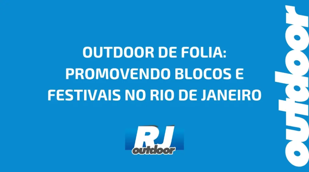 OUTDOOR DE FOLIA: PROMOVENDO BLOCOS E FESTIVAIS NO RIO DE JANEIRO