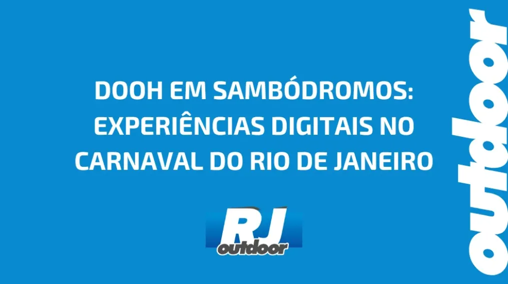 DOOH EM SAMB&Oacute;DROMOS: EXPERI&Ecirc;NCIAS DIGITAIS NO CARNAVAL DO RIO DE JANEIRO