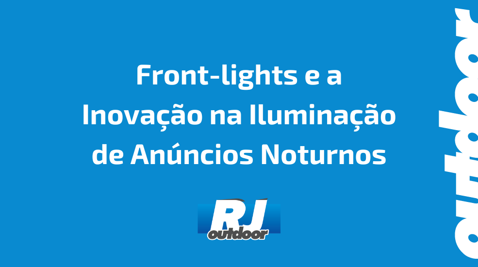 Front-lights e a Inova&ccedil;&atilde;o na Ilumina&ccedil;&atilde;o de An&uacute;ncios Noturnos