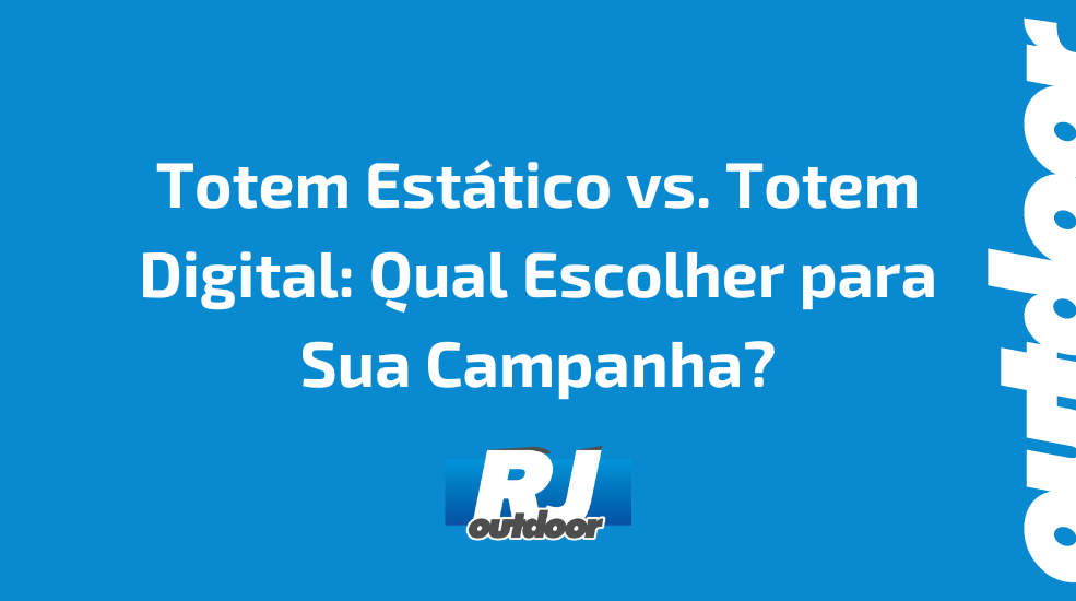 Totem Est&aacute;tico vs. Totem Digital: Qual Escolher para Sua Campanha?
