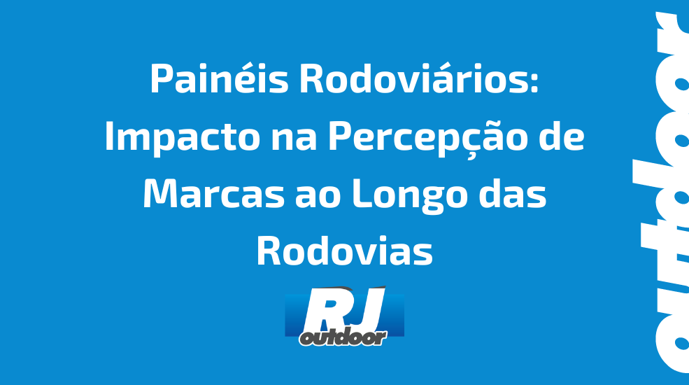 Pain&eacute;is Rodovi&aacute;rios: Impacto na Percep&ccedil;&atilde;o de Marcas ao Longo das Rodovias