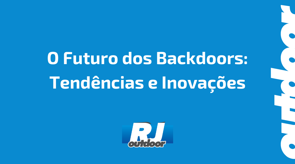 O Futuro dos Backdoors: Tend&ecirc;ncias e Inova&ccedil;&otilde;es