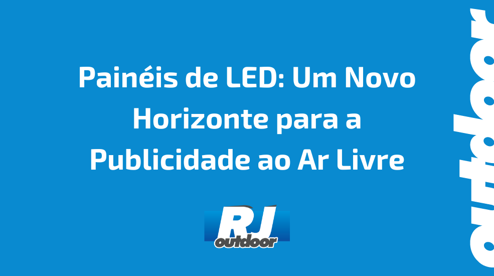 Pain&eacute;is de LED: Um Novo Horizonte para a Publicidade ao Ar Livre