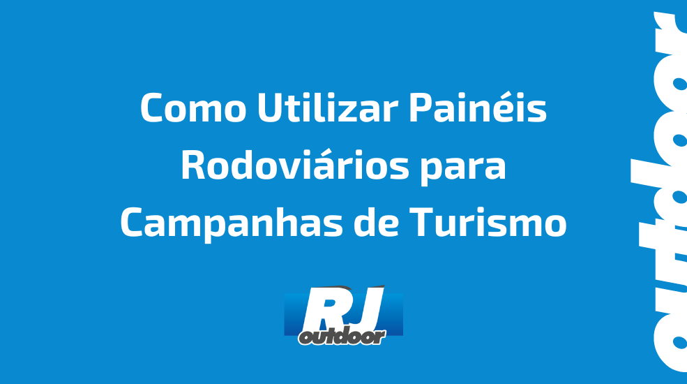 Como Utilizar Pain&eacute;is Rodovi&aacute;rios para Campanhas de Turismo