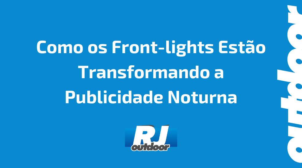 Como os Front-lights Est&atilde;o Transformando a Publicidade Noturna