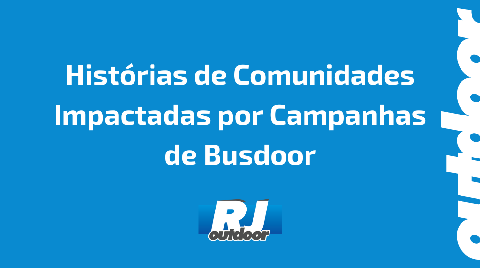Hist&oacute;rias de Comunidades Impactadas por Campanhas de Busdoor