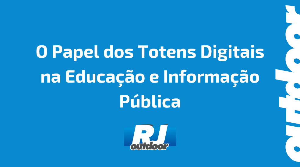 O Papel dos Totens Digitais na Educa&ccedil;&atilde;o e Informa&ccedil;&atilde;o P&uacute;blica