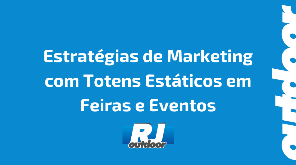 Estrat&eacute;gias de Marketing com Totens Est&aacute;ticos em Feiras e Eventos