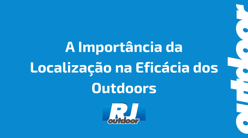 A Import&acirc;ncia da Localiza&ccedil;&atilde;o na Efic&aacute;cia dos Outdoors