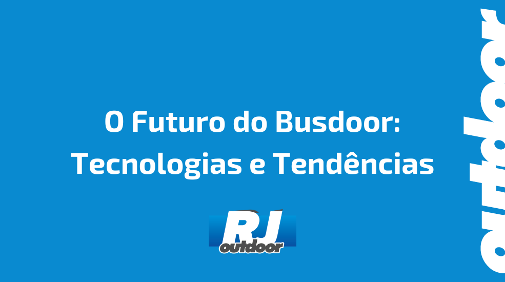 O Futuro do Busdoor: Tecnologias e Tend&ecirc;ncias