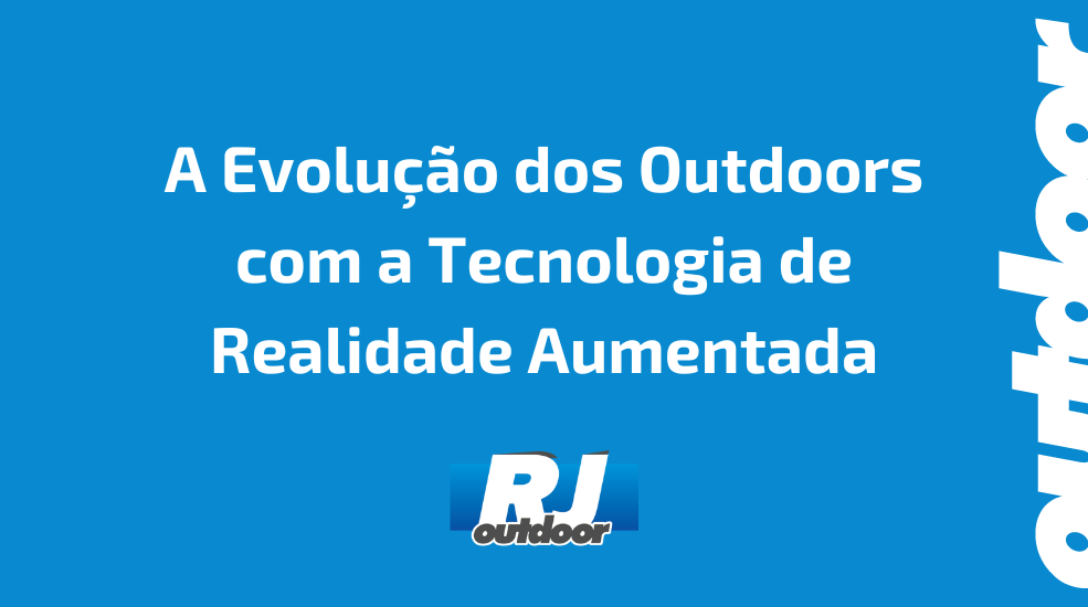 A Evolu&ccedil;&atilde;o dos Outdoors com a Tecnologia de Realidade Aumentada