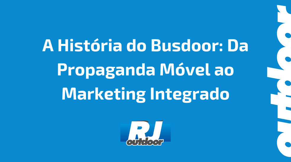 A Hist&oacute;ria do Busdoor: Da Propaganda M&oacute;vel ao Marketing Integrado