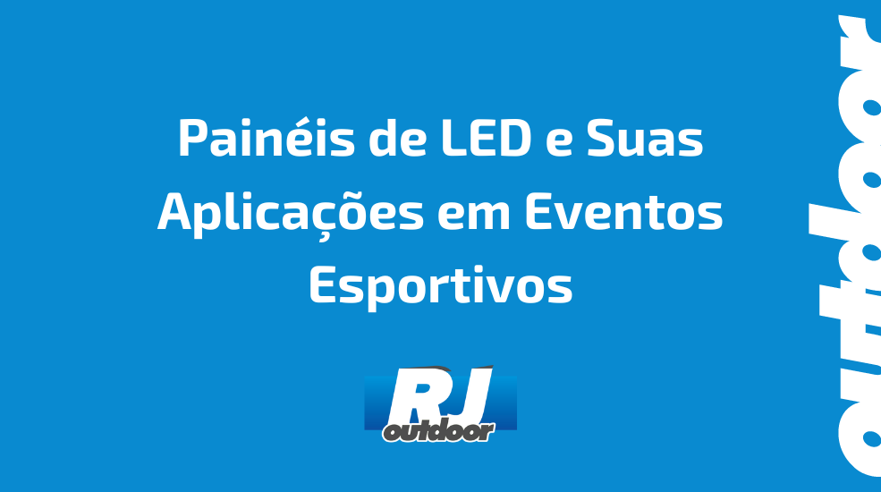 Pain&eacute;is de LED e Suas Aplica&ccedil;&otilde;es em Eventos Esportivos