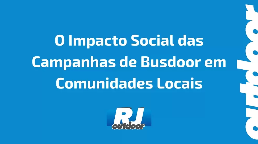 O Impacto Social das Campanhas de Busdoor em Comunidades Locais