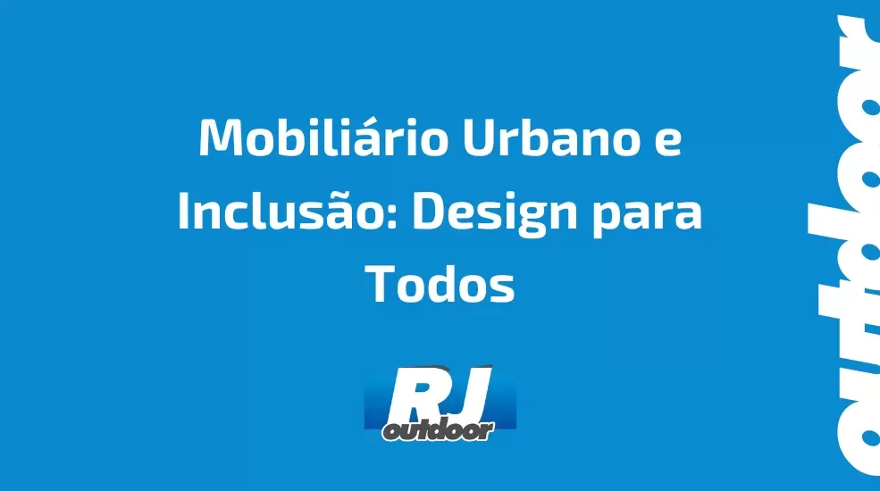 Mobili&aacute;rio Urbano e Inclus&atilde;o: Design para Todos