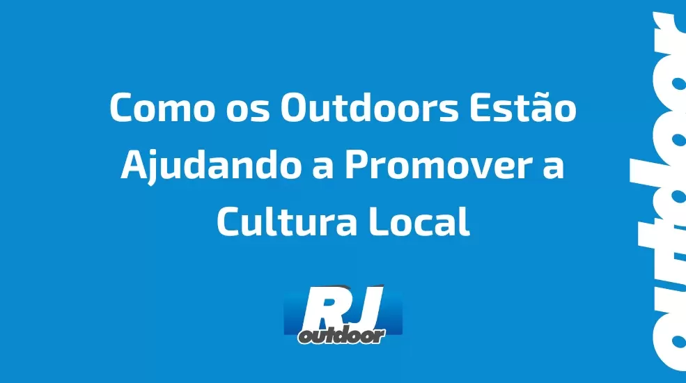 Como os Outdoors Est&atilde;o Ajudando a Promover a Cultura Local