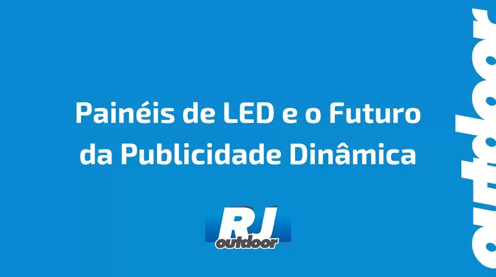 Pain&eacute;is de LED e o Futuro da Publicidade Din&acirc;mica