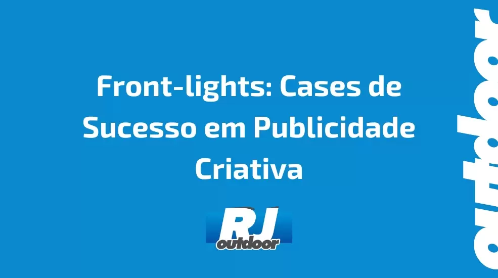 Front-lights: Cases de Sucesso em Publicidade Criativa
