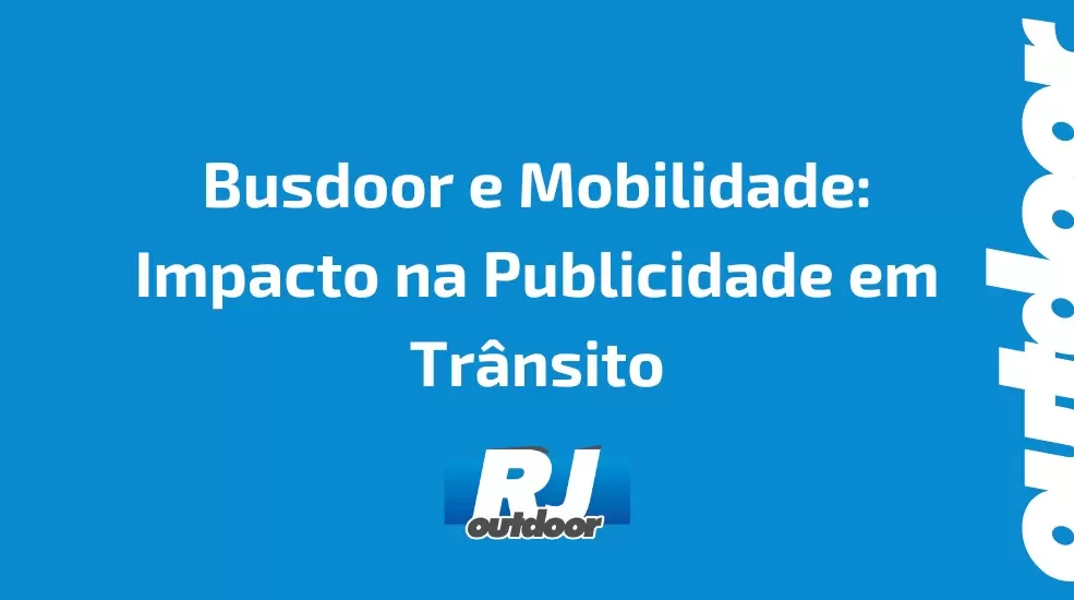Busdoor e Mobilidade: Impacto na Publicidade em Tr&acirc;nsito