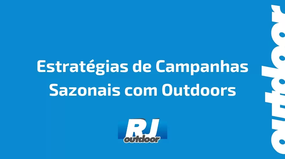 Estrat&eacute;gias de Campanhas Sazonais com Outdoors