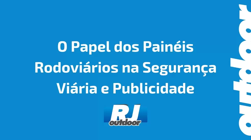 O Papel dos Pain&eacute;is Rodovi&aacute;rios na Seguran&ccedil;a Vi&aacute;ria e Publicidade