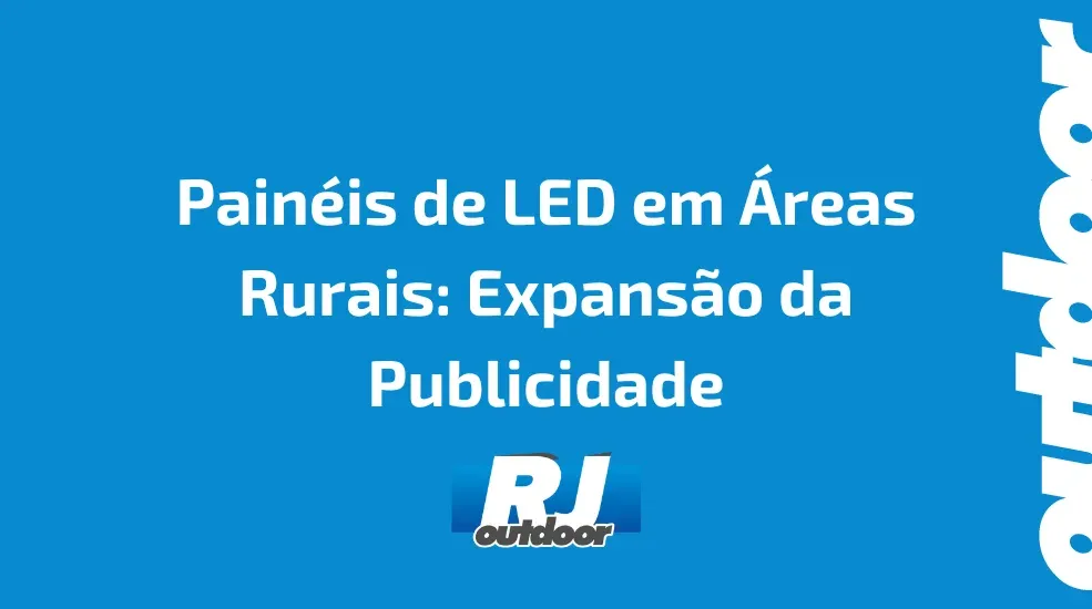 Pain&eacute;is de LED em &Aacute;reas Rurais: Expans&atilde;o da Publicidade