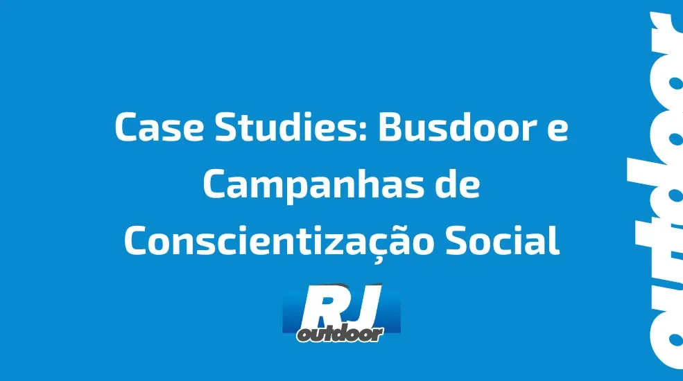 Case Studies: Busdoor e Campanhas de Conscientiza&ccedil;&atilde;o Social