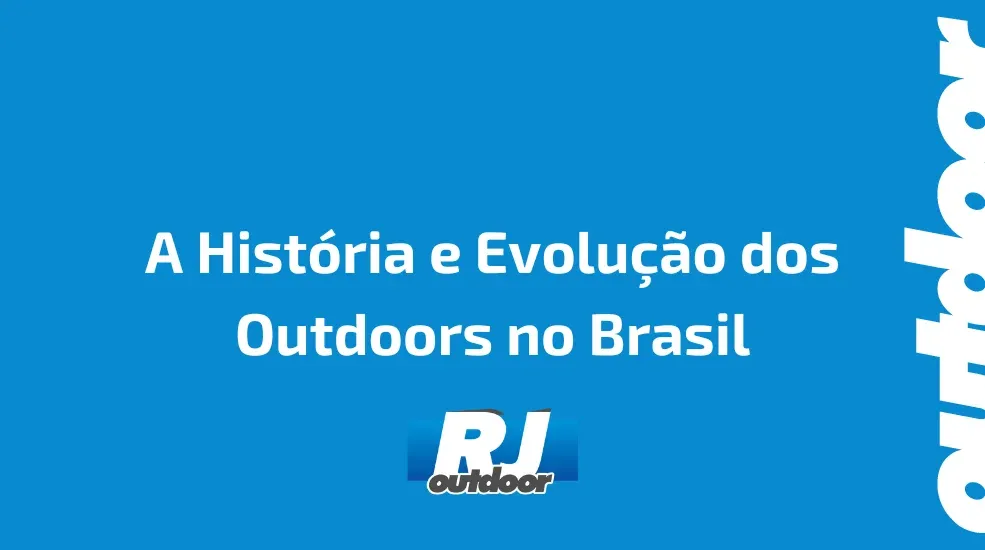 A Hist&oacute;ria e Evolu&ccedil;&atilde;o dos Outdoors no Brasil