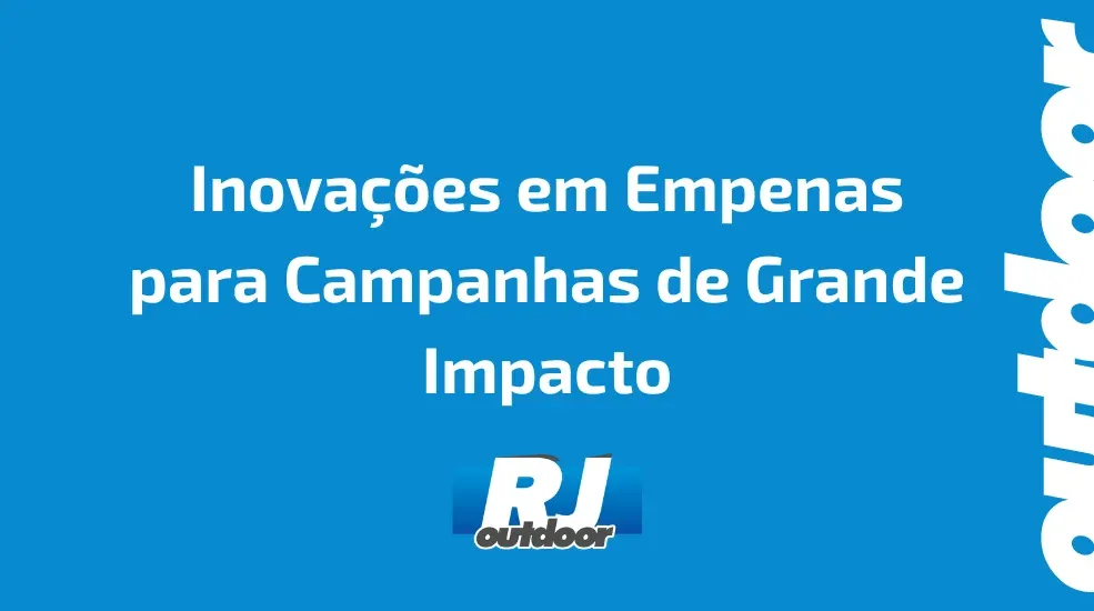 Inova&ccedil;&otilde;es em Empenas para Campanhas de Grande Impacto