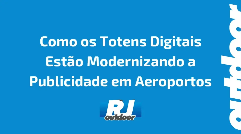 Como os Totens Digitais Est&atilde;o Modernizando a Publicidade em Aeroportos