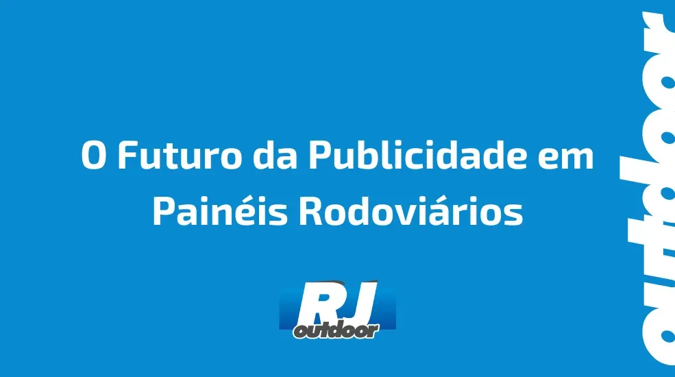 O Futuro da Publicidade em Pain&eacute;is Rodovi&aacute;rios