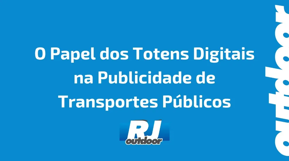 O Papel dos Totens Digitais na Publicidade de Transportes P&uacute;blicos