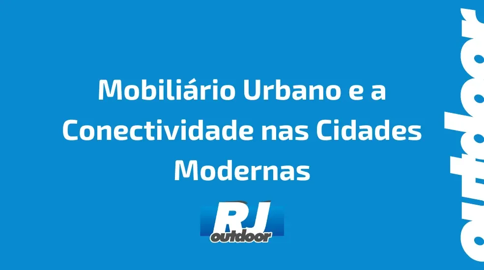Mobili&aacute;rio Urbano e a Conectividade nas Cidades Modernas
