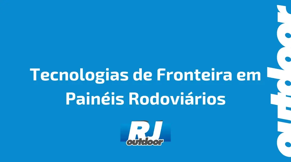 Tecnologias de Fronteira em Pain&eacute;is Rodovi&aacute;rios
