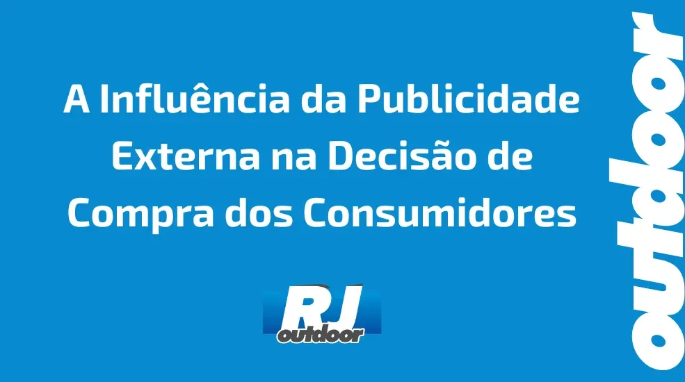A Influ&ecirc;ncia da Publicidade Externa na Decis&atilde;o de Compra dos Consumidores