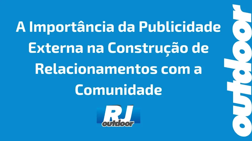 A Import&acirc;ncia da Publicidade Externa na Constru&ccedil;&atilde;o de Relacionamentos com a Comunidade