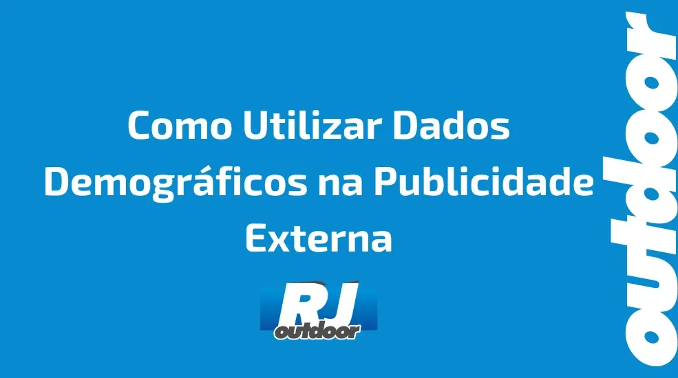 Como Utilizar Dados Demogr&aacute;ficos na Publicidade Externa