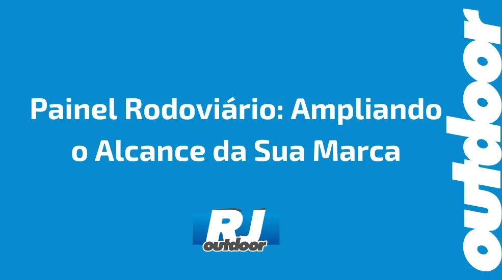 Painel Rodovi&aacute;rio: Ampliando o Alcance da Sua Marca