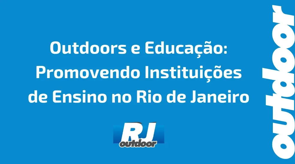 Outdoors e Educa&ccedil;&atilde;o: Promovendo Institui&ccedil;&otilde;es de Ensino no Rio de Janeiro