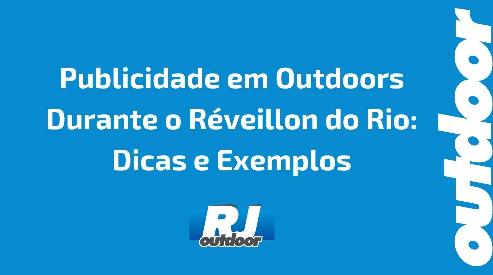 Publicidade em Outdoors Durante o R&eacute;veillon do Rio: Dicas e Exemplos