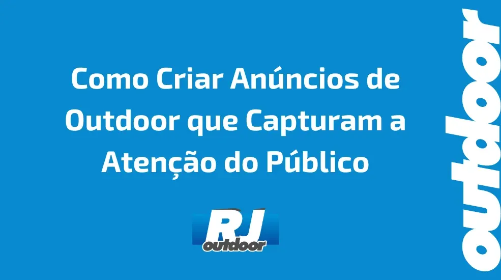 Como Criar An&uacute;ncios de Outdoor que Capturam a Aten&ccedil;&atilde;o do P&uacute;blico