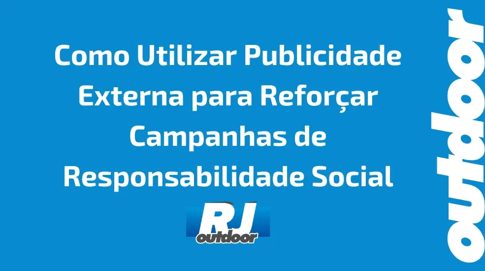 Como Utilizar Publicidade Externa para Refor&ccedil;ar Campanhas de Responsabilidade Social