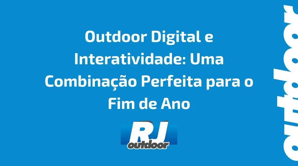 Outdoor Digital e Interatividade: Uma Combina&ccedil;&atilde;o Perfeita para o Fim de Ano