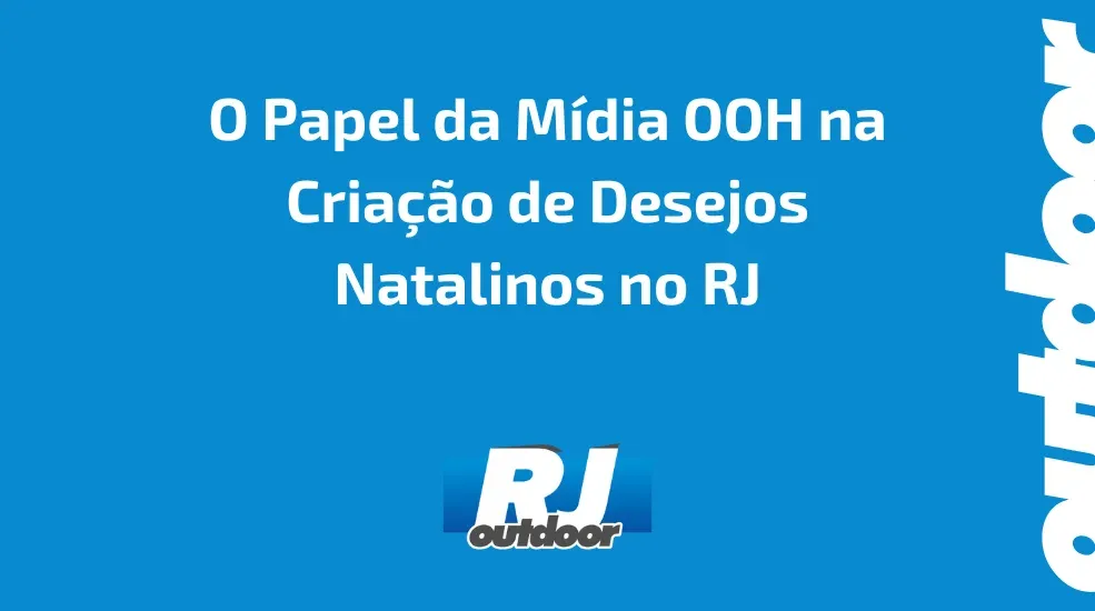 O Papel da M&iacute;dia OOH na Cria&ccedil;&atilde;o de Desejos Natalinos no RJ