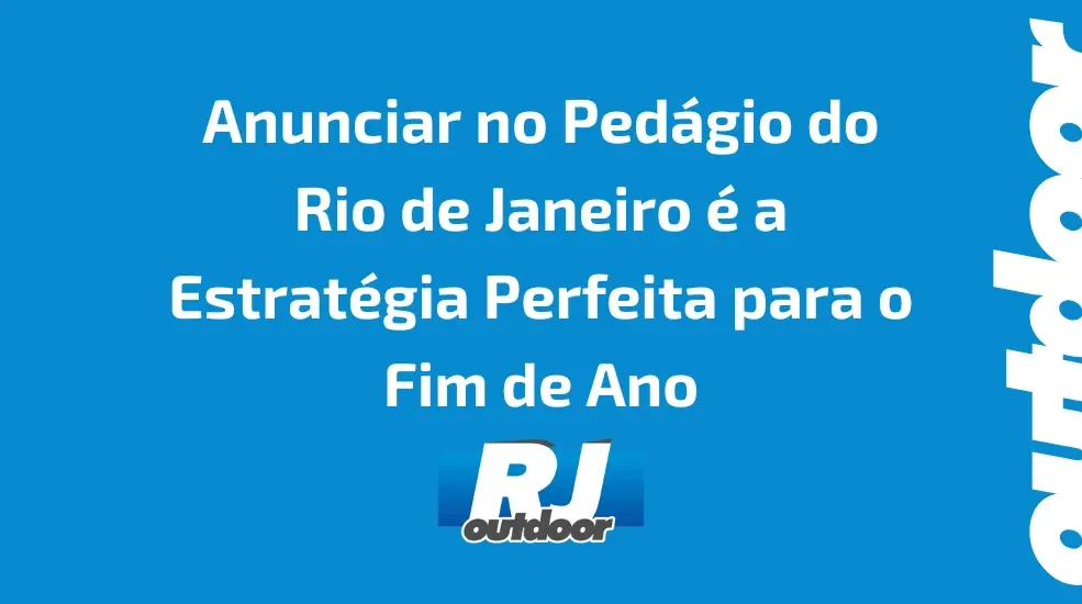 Anunciar no Ped&aacute;gio do Rio de Janeiro &eacute; a Estrat&eacute;gia Perfeita para o Fim de Ano