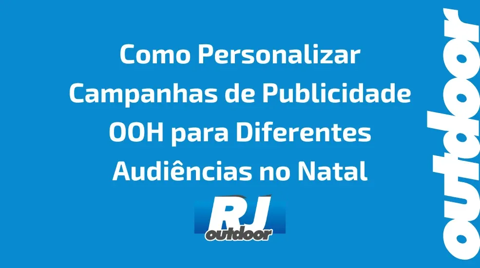 Como Personalizar Campanhas de Publicidade OOH para Diferentes Audi&ecirc;ncias no Natal